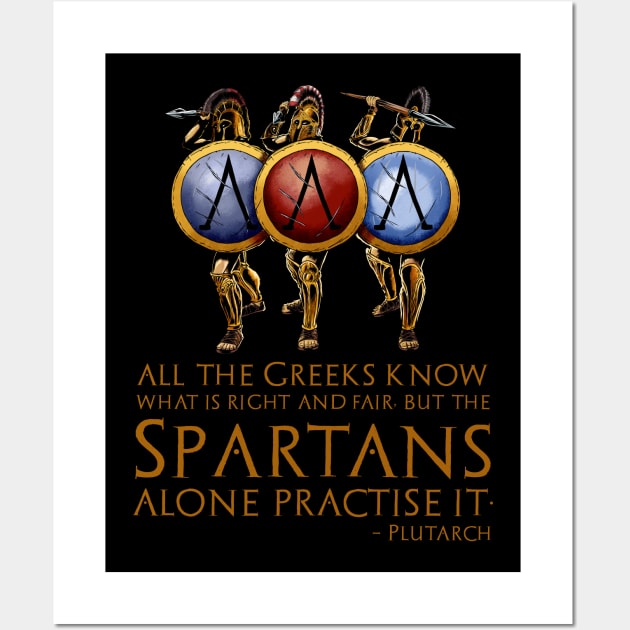 All the Greeks know what is right and fair, but the Spartans alone practise it. - Plutarch Wall Art by Styr Designs